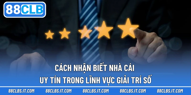 Cách Nhận Biết Nhà Cái Uy Tín