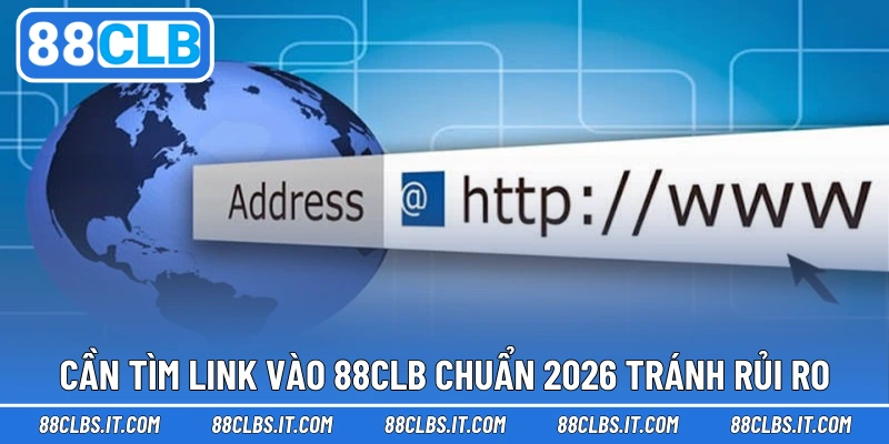 Cần tìm link vào 88CLB chuẩn 2026 tránh rủi ro