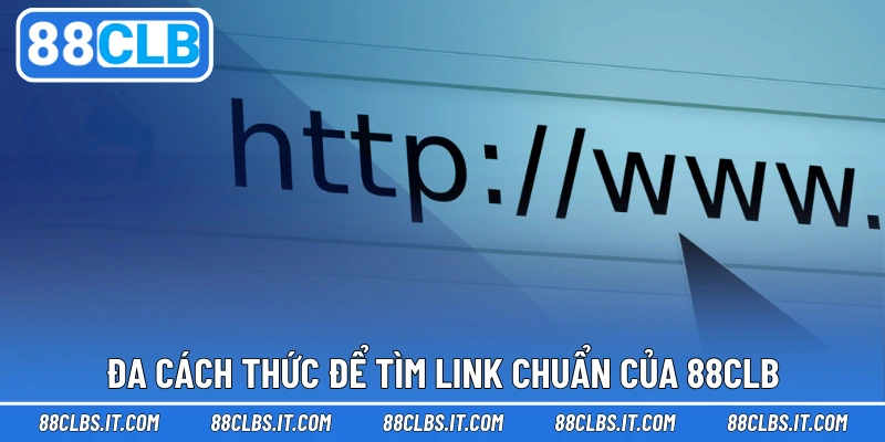 Đa cách thức để tìm link chuẩn của 88CLB