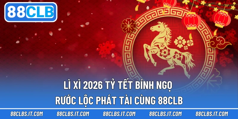 Lì Xì 2026 Tỷ Tết Bính Ngọ