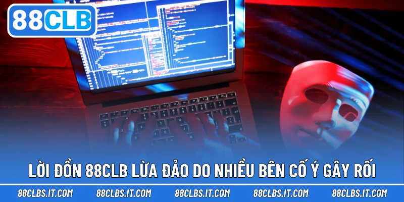 Lời đồn 88CLB lừa đảo do nhiều bên cố ý gây rối
