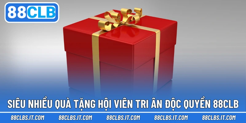 Siêu nhiều quà tặng hội viên tri ân độc quyền 88CLB