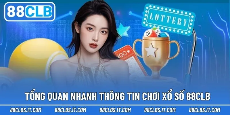 Thông tin cơ bản tìm hiểu sảnh xổ số tại 88CLB