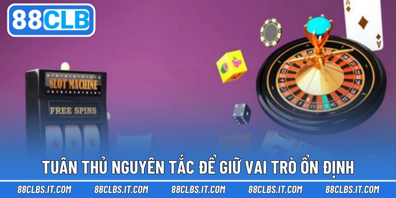 Tuân thủ nguyên tắc để giữ vai trò ổn định