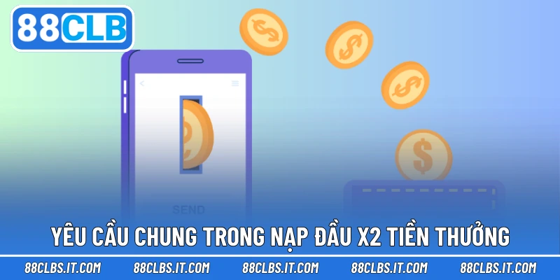 Yêu cầu chung trong nạp đầu X2 tiền thưởng
